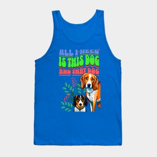 All I Need Is This Dog and That Dog Tank Top